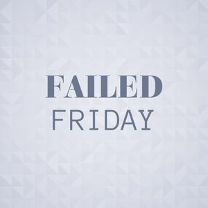 Failed Friday