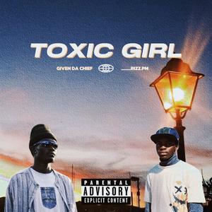 TOXIC GIRL (feat. Given da chief) [Explicit]