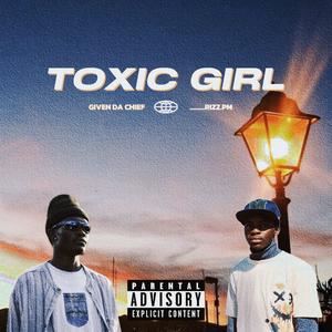 TOXIC GIRL (feat. Given da chief) (Explicit)