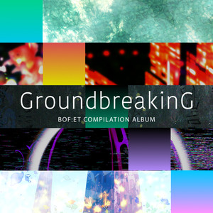 GroundbreakinG -BOF:ET COMPILATION ALBUM-