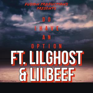 DO I HAVE AN OPTION (feat. LILGHOST) (LILBEEF Remix|Explicit)