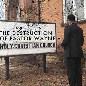 The Deconstruction of Pastor Wayne