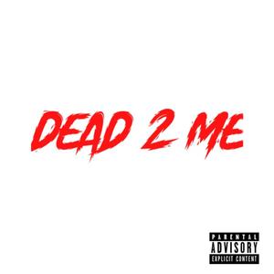 Dead 2 Me (Explicit)