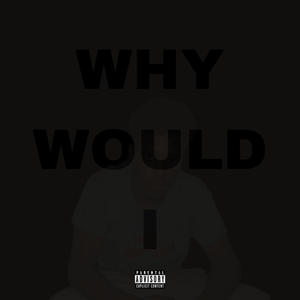 Why Would I (Explicit)