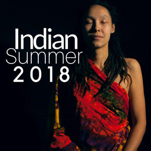 Indian Summer 2018 - Traditional Music of India for Deep Relaxation, Sleep, Meditation & Yoga