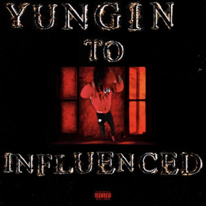 Yungin To Influenced (Explicit)