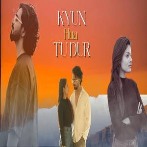 Kyun Hua Tu Dur
