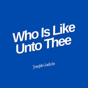 Who Is Like Unto Thee