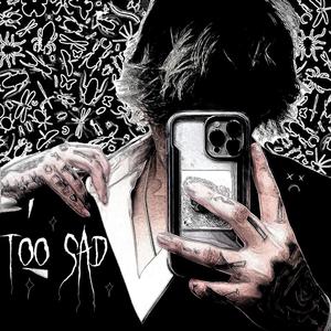 Too Sad (Explicit)