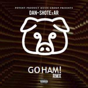 Dan-Shote - Go Ham(feat. Ar) (Remix|Explicit)