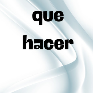 Que hacer