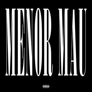 Menor Mau (Explicit)