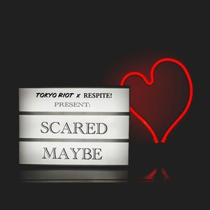Scared Maybe (feat. Respite!)