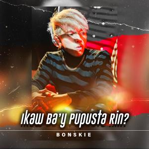 Ikaw Ba'y Pupusta Rin (Explicit)