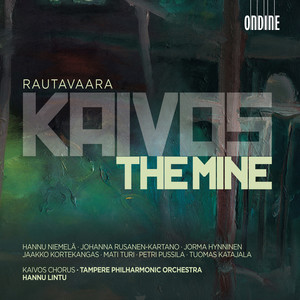 RAUTAVAARA, E.: Kaivos (The Mine) [Opera] [Niemela, Rusanen, Hynninen, Kortekangas, Kaivos Chorus, Tampere Philharmonic, Lintu]