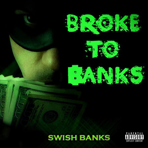 Broke To Banks (Explicit)