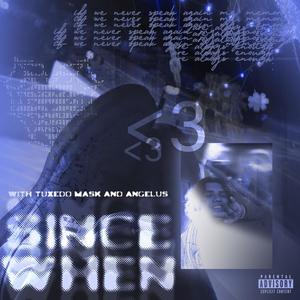 Since When (feat. Angelus & Tuxedo Mask) (Explicit)