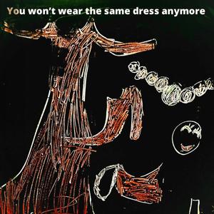 You won't wear the same dress anymore (Demo)