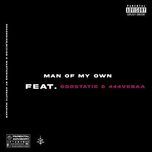 Man of my own (feat. Osostatic & 444vegaa) [Explicit]