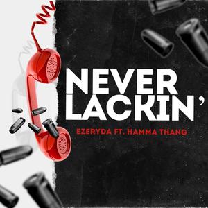 Never Lackin' (feat. Ezeryda) (Explicit)