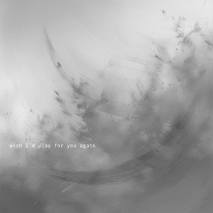 Wish I'd Play For You Again