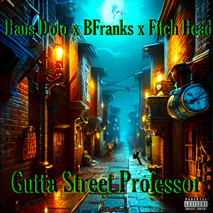 Gutta Street Professor (feat. Fitch head & BFranks da microphone strangla) (Explicit)