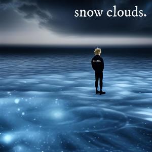 snow clouds. (Explicit)