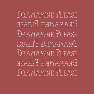 Dramamine Please