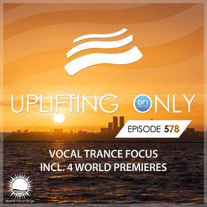 Uplifting Only 578: No-Talking DJ Mix (Vocal Trance Focus) (March 2024) [FULL]