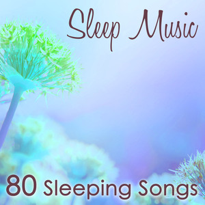 Sleep Music - 80 Sleeping Songs, Soft and Slow Relaxing Music for a Deep Sleep & Good Night