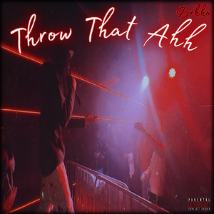 Throw That Ahh (Explicit)