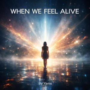 When We Feel Alive