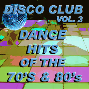 Disco Club Vol. 3 / Dance Hits of the 70's & 80's