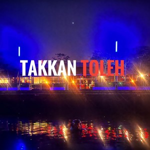 TAKKAN TOLEH