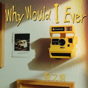 Why Would I Ever-鞠文娴