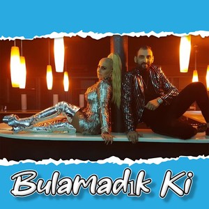 Bulamadık Ki