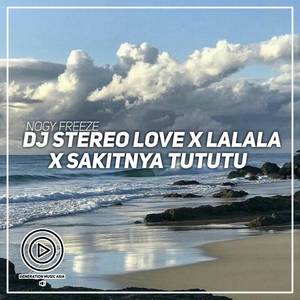 DJ Stereo Love x Lalala x Sakitnya Tututu