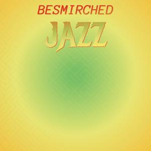 Besmirched Jazz