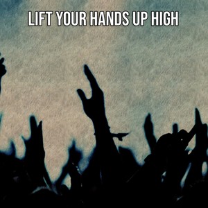 Lift Your Hands Up High