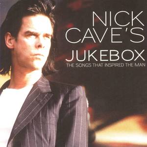 Nick Caves Jukebox: Songs That Inspired The Man