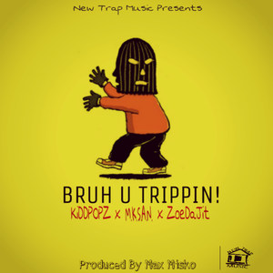 Bruh U Trippin(feat. Zoedajit & M.K.S.a.N.) (Explicit)