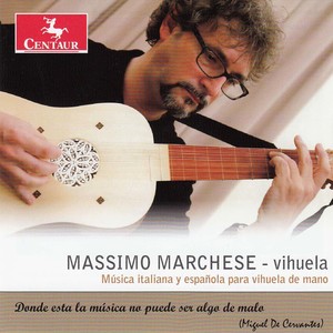 Vihuela de Mano Recital: Marchese, Massimo - SPINACINO, F. / MUDARRA, A. / MILAN, L. / MILANO, F. da (Si amores me han de matar)