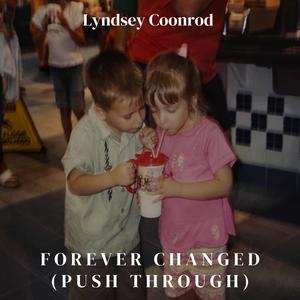 Forever Changed (Push Through)