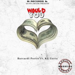 Would You (feat. KG Gutta) (Explicit)