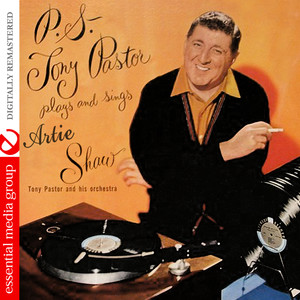 P.S. Tony Pastor Plays And Sings Artie Shaw (Digitally Remastered)