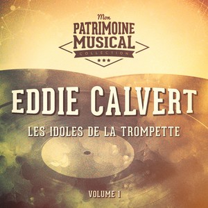 Les idoles de la trompette : Eddie Calvert, Vol. 1
