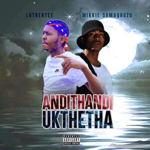 Andithandi Ukthetha(feat. Mikkie Somaqhuzu) (Explicit)
