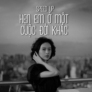 Hẹn Em Ở Một Cuộc Đời Khác (Speed up)
