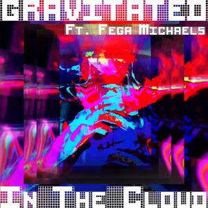 Gravitated (feat. Fega Michaels)