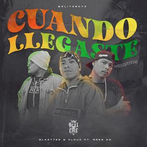 Cuando Llegaste (feat. Blaztter Reyes, Cloud Romero & BRES KD)